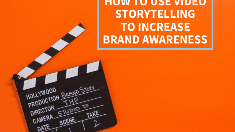 How to Use Video Storytelling to Increase Brand Awareness