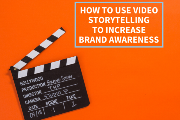 How to Use Video Storytelling to Increase Brand Awareness
