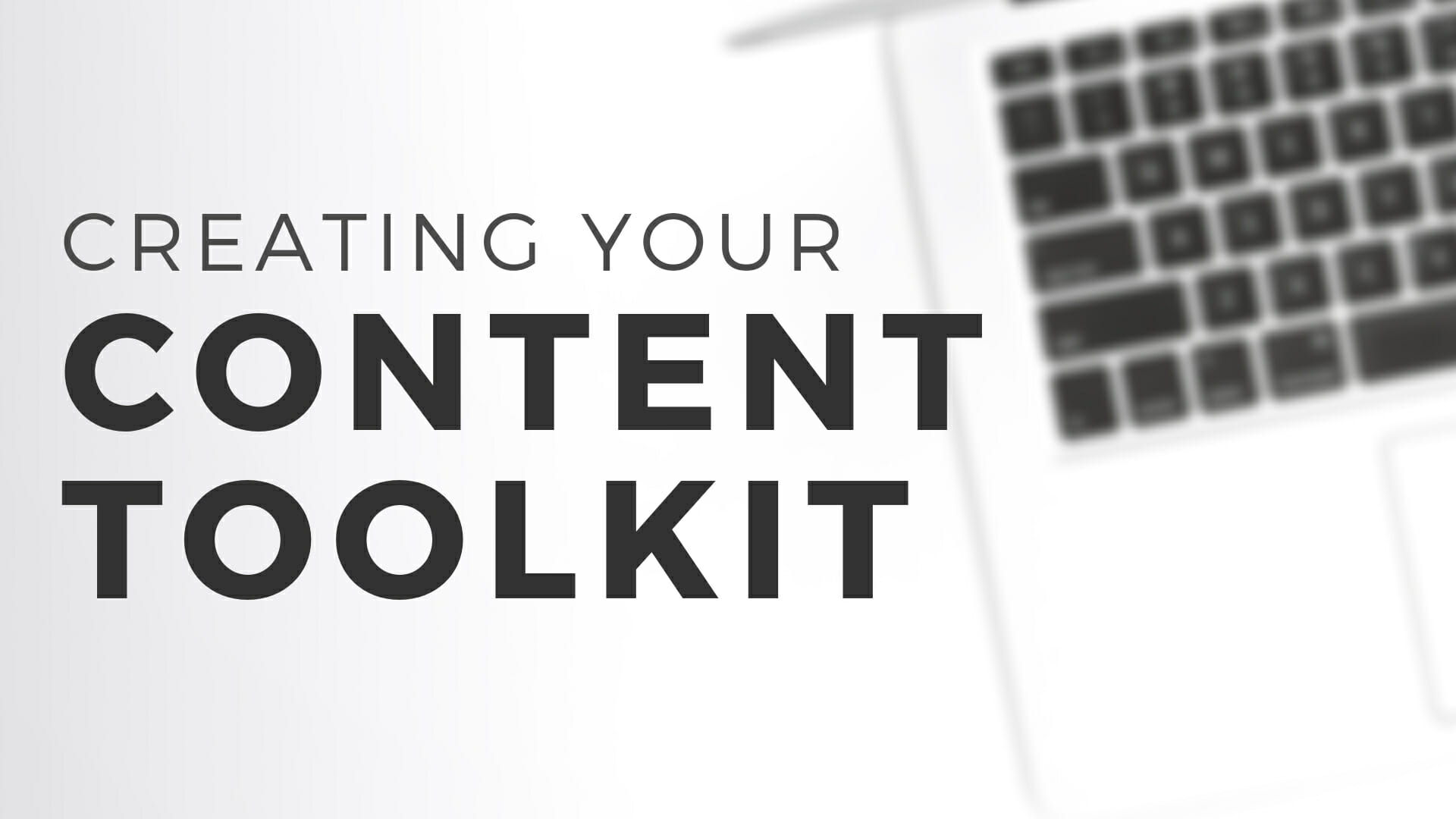 Creating Your Content Toolkit