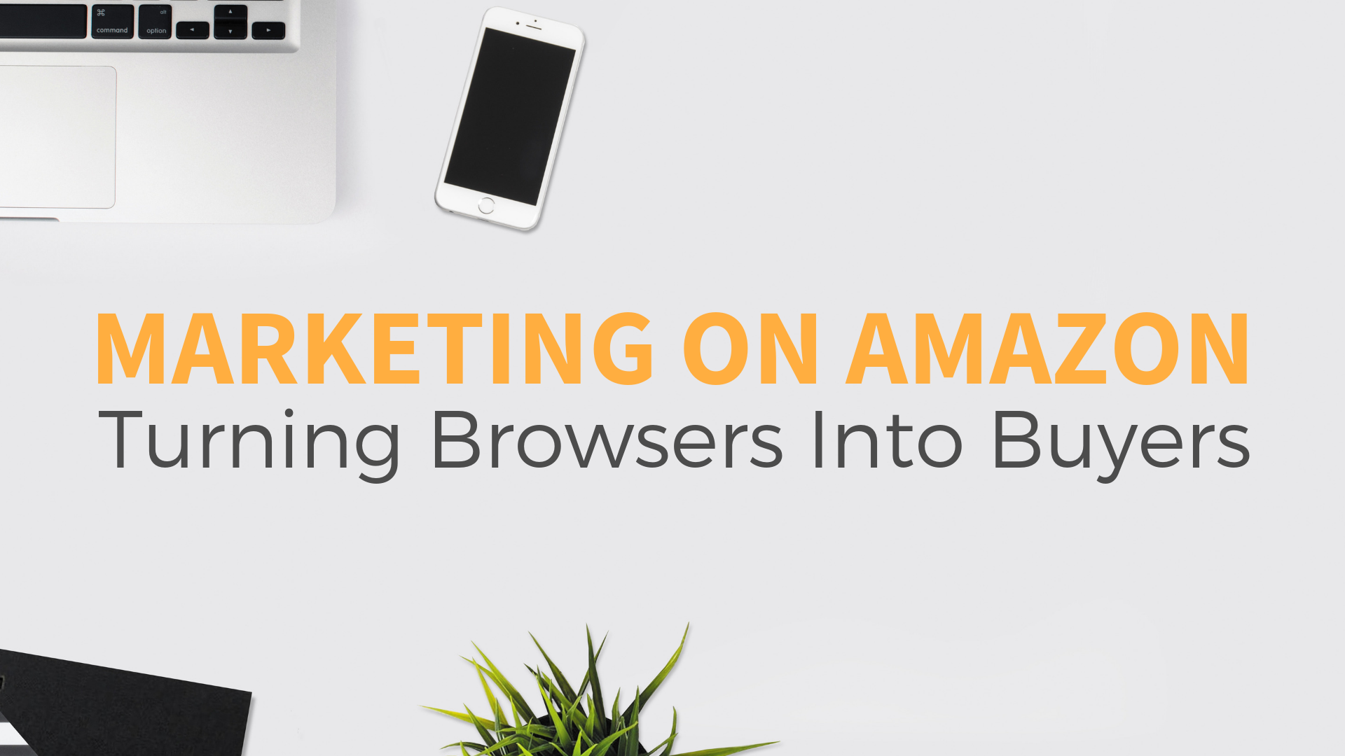 Marketing On Amazon: Turning Browsers Into Buyers